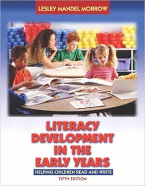 Literacy Development in the Early Years by Lesley Mandel Morrow