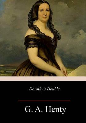Dorothy's Double by G.A. Henty