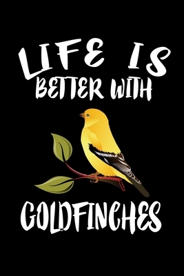 Life Is Better With Goldfinches: Animal Nature Collection by Marko Marcus