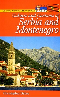 Culture and Customs of Serbia and Montenegro by Christopher Deliso