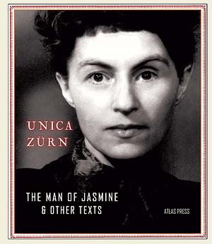 The Man of Jasmine & Other Texts by Unica Zürn
