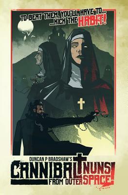 Cannibal Nuns from Outer Space! by Duncan P. Bradshaw