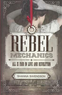 Rebel Mechanics: All Is Fair in Love and Revolution by Shanna Swendson