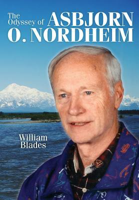 The Odyssey of Asbjorn O. Nordheim by William Blades