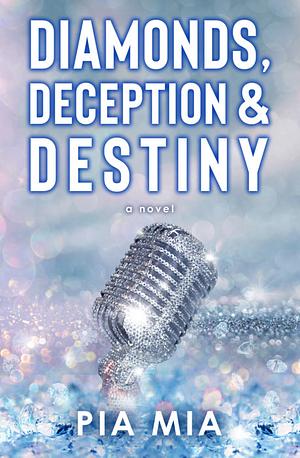 Diamonds, Deception &amp; Destiny by Pia Mia