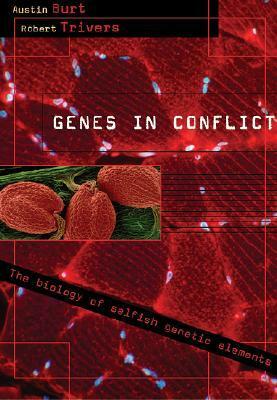 Genes in Conflict: The Biology of Selfish Genetic Elements by Austin Burt, Robert Trivers