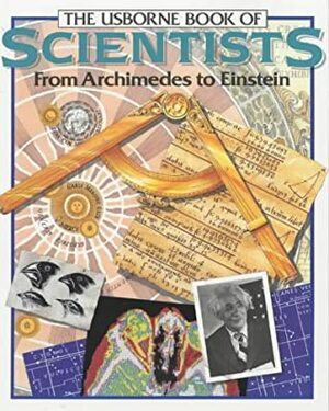 The Usborne Book of Scientists From Archimedes to Einstein by Struan Reid, Struan Reed, Patricia Fara