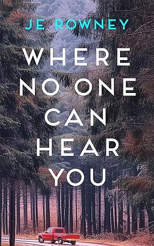 Where No One Can Hear You by J.E. Rowney
