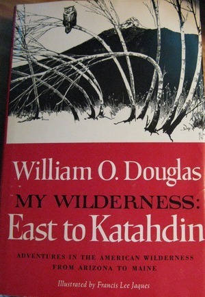My Wilderness: East to Katahdin by Francis Lee Jaques, William O. Douglas