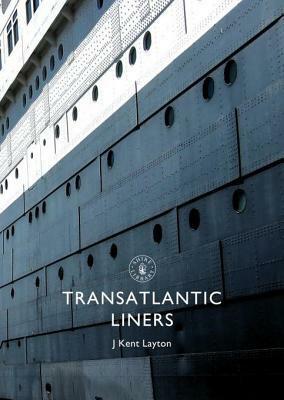 Transatlantic Liners by J. Kent Layton