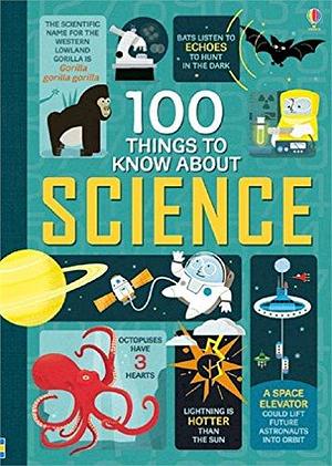 100 Things to Know about Science by Jerome Martin, Alex Frith, Jonathan Melmoth, Minna Lacey
