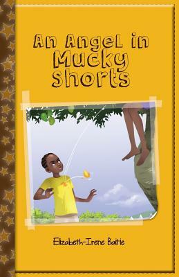 An Angel in Mucky Shorts by Elizabeth-Irene Baitie