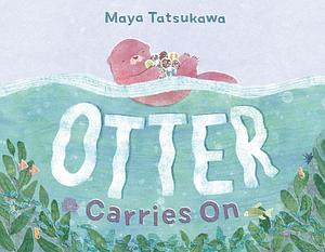 Otter Carries On by Maya Tatsukawa