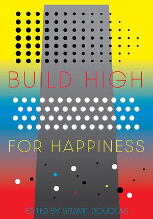 Build High for Happiness by Stephen Wyatt