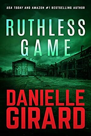 Ruthless Game by Danielle Girard