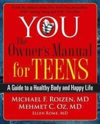YOU: The Owner's Manual for Teens: A Guide to a Healthy Body and Happy Life by Michael F. Roizen, Mehmet C. Oz