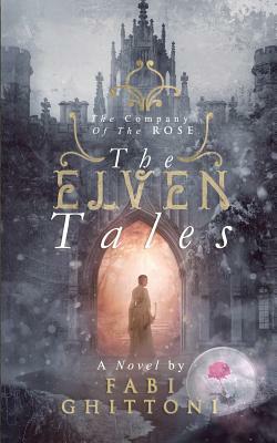 The Elven Tales: The Company of the Rose by Fabi Ghittoni