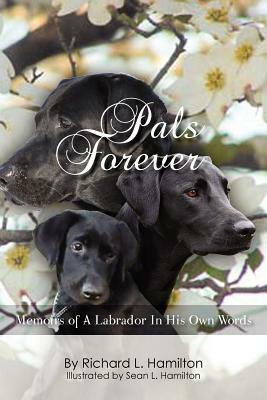 Pals Forever: Memoirs of a Labrador in His Own Words by Richard L. Hamilton