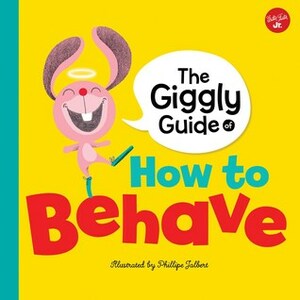 Mind Your Manners: Giggly Guide on How to Behave by Philippe Jalbert