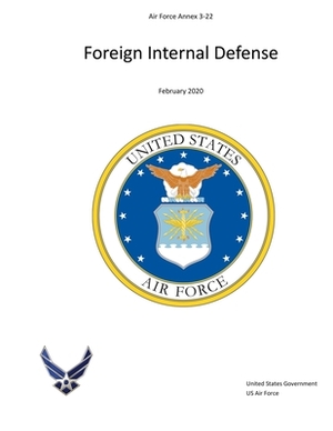 Air Force Annex 3-22 Foreign Internal Defense February 2020 by United States Government Us Air Force