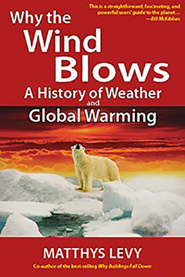 Why the Wind Blows: A History of Weather and Global Warming by Matthys Levy