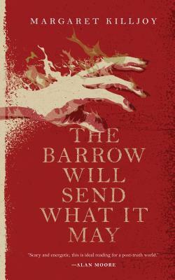 The Barrow Will Send What It May by Margaret Killjoy