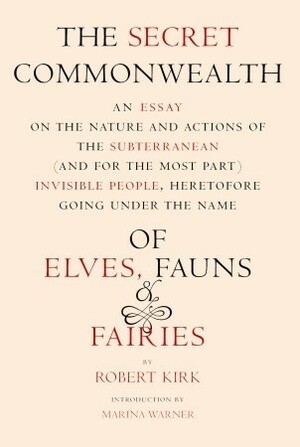 The Secret Commonwealth: of Elves, Fauns and Fairies by Andrew Lang, Robert Kirk