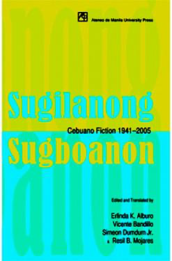 Sugilanong Sugboanon: Cebuano Fiction, 1941-2005 by Simeon Dumdum Jr, Vicente Bandillo, Resil B. Mojares, Erlinda K. Alburo