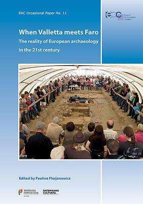 Eac Occasional Paper No. 11. When Valletta Meets Faro: The Reality of European Archaeology in the 21st Century by 