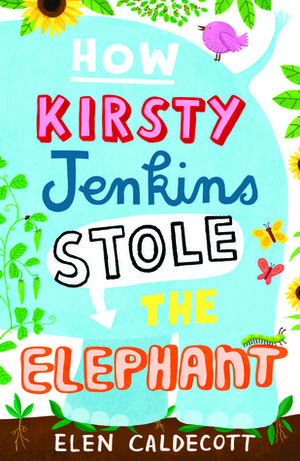 How Kirsty Jenkins Stole The Elephant by Elen Caldecott