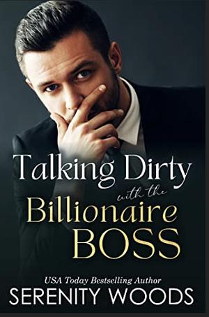 Talking Dirty with the Billionaire Boss by Serenity Woods