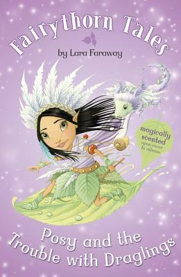 Posy and the Trouble with Draglings by Lara Faraway