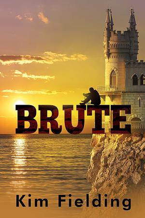 Brute: Brute by Kim Fielding, Kim Fielding