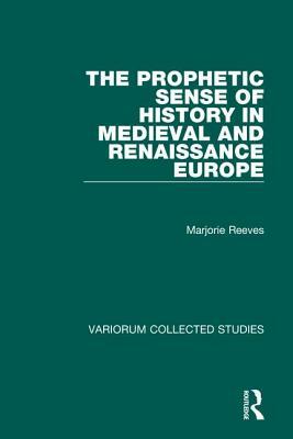 The Prophetic Sense of History in Medieval and Renaissance Europe by Marjorie Reeves