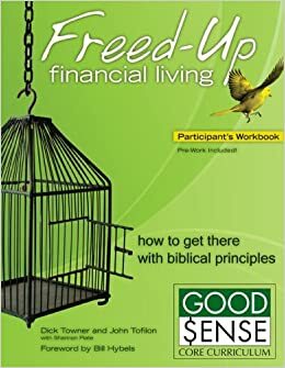 Freed-Up Financial Living Participant's Workbook: How to Get There Using Biblical Principles by John Tofilon, Dick Towner, Shannon Plate, Renee Johnson