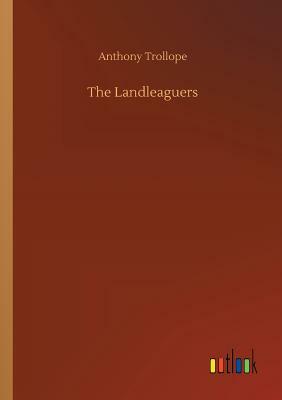 The Landleaguers by Anthony Trollope