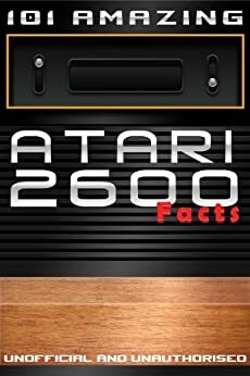 101 Amazing Atari 2600 Facts by Jimmy Russell