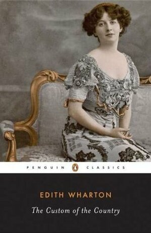 The Custom of the Country by Edith Wharton, Fiction, Classics, Fantasy, Horror, Literary by Edith Wharton