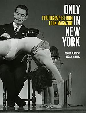 Only in New York: Photographs from Look Magazine by Thomas Mellins, Donald Albrecht