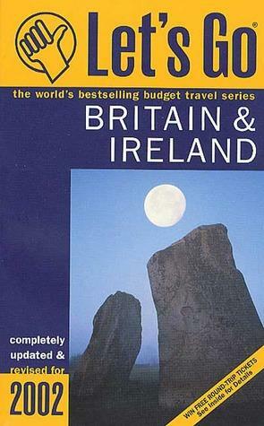 Let's Go Britain & Ireland 2002 by Let's Go Inc.