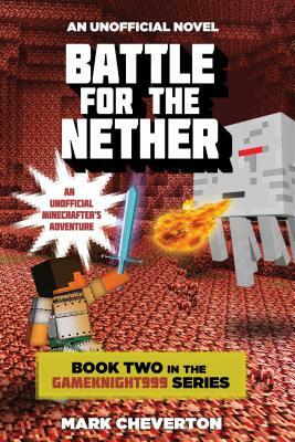 Battle for the Nether: Book Two in the Gameknight999 Series: An Unofficial Minecrafter's Adventure by Mark Cheverton