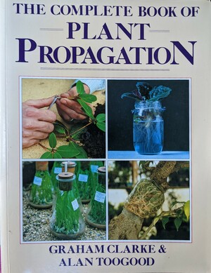 The Complete Book of Plant Propagation by Graham Clarke, Alan Toogood