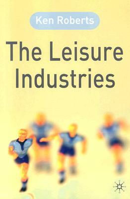 The Leisure Industries by Ken Roberts