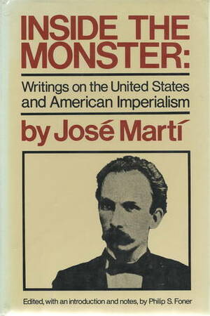 Inside the Monster: Writings on the United States and American Imperialism by Philip S. Foner, José Martí, Elinor Randall