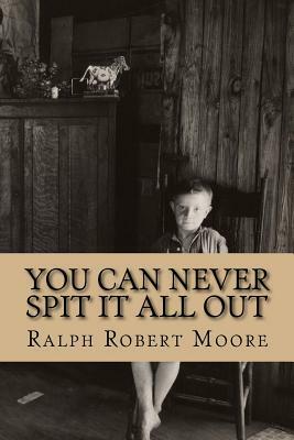 You Can Never Spit It All Out by Ralph Robert Moore