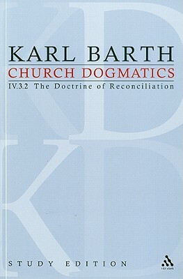 Church Dogmatics Study Edition 29: The Doctrine of Reconciliation IV.3.2 Â§ 72-73 by Karl Barth