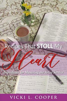 Recipes That Stoll My Heart, Volume 1: Ingredients for Mastering the Art of Service by Vicki Cooper