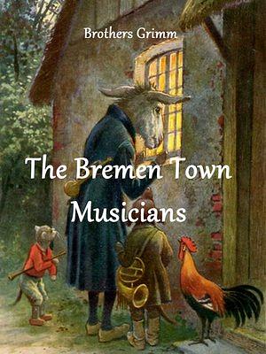 The Bremen Town-Musicians by Jacob Grimm, Jacob Grimm, James Krüss