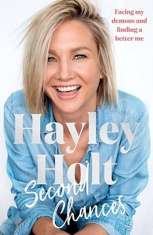 Second Chances: Facing My Demons and Finding a Better Me by Hayley Holt