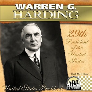 Warren G. Harding: 29th President of the United States by Heidi M. D. Elston